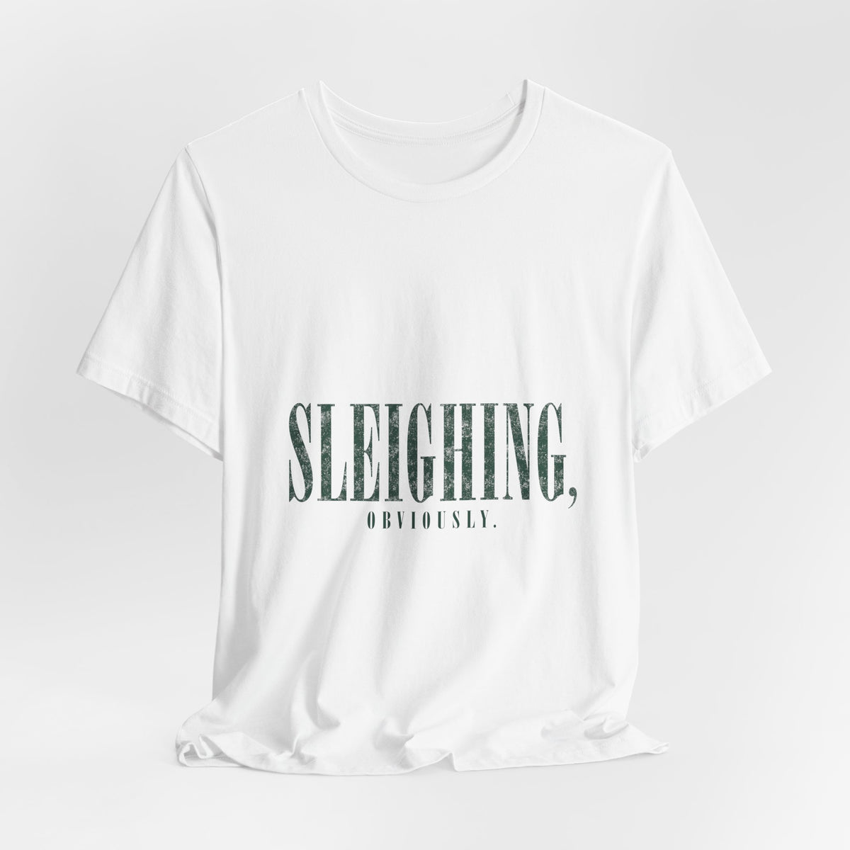 Sleighing, Obviously T-Shirt — Funny Holiday Graphic Tee