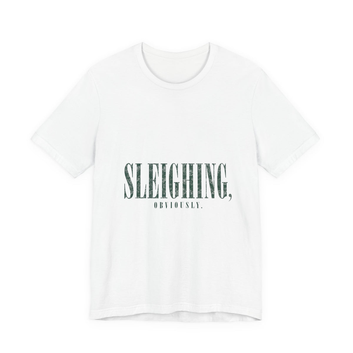 Sleighing, Obviously T-Shirt — Funny Holiday Graphic Tee