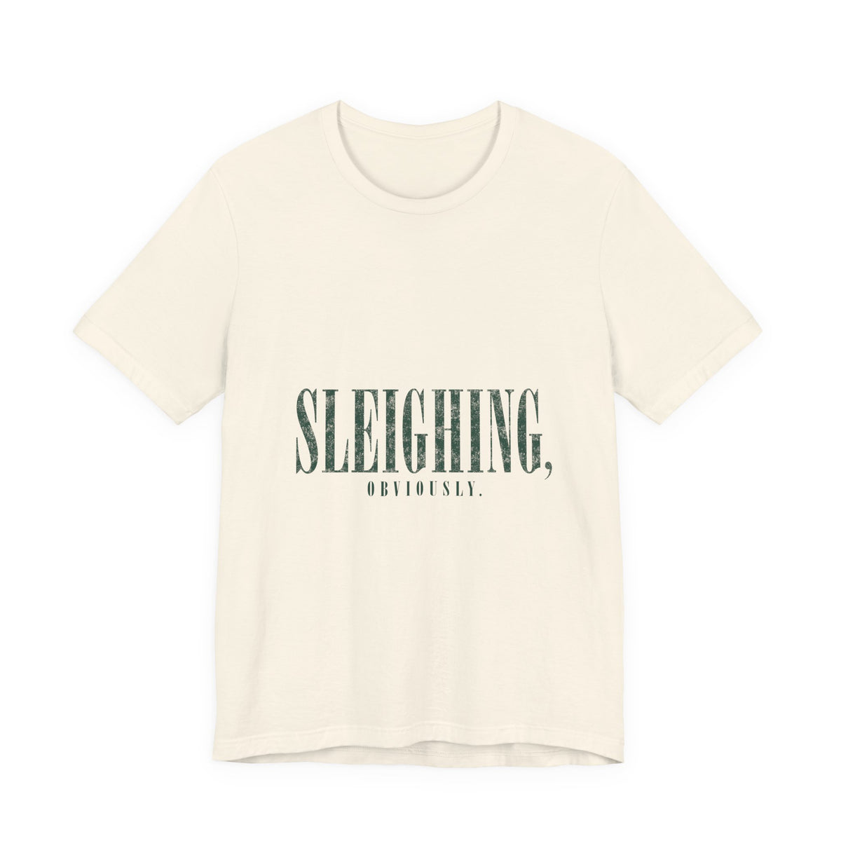 Sleighing, Obviously T-Shirt — Funny Holiday Graphic Tee