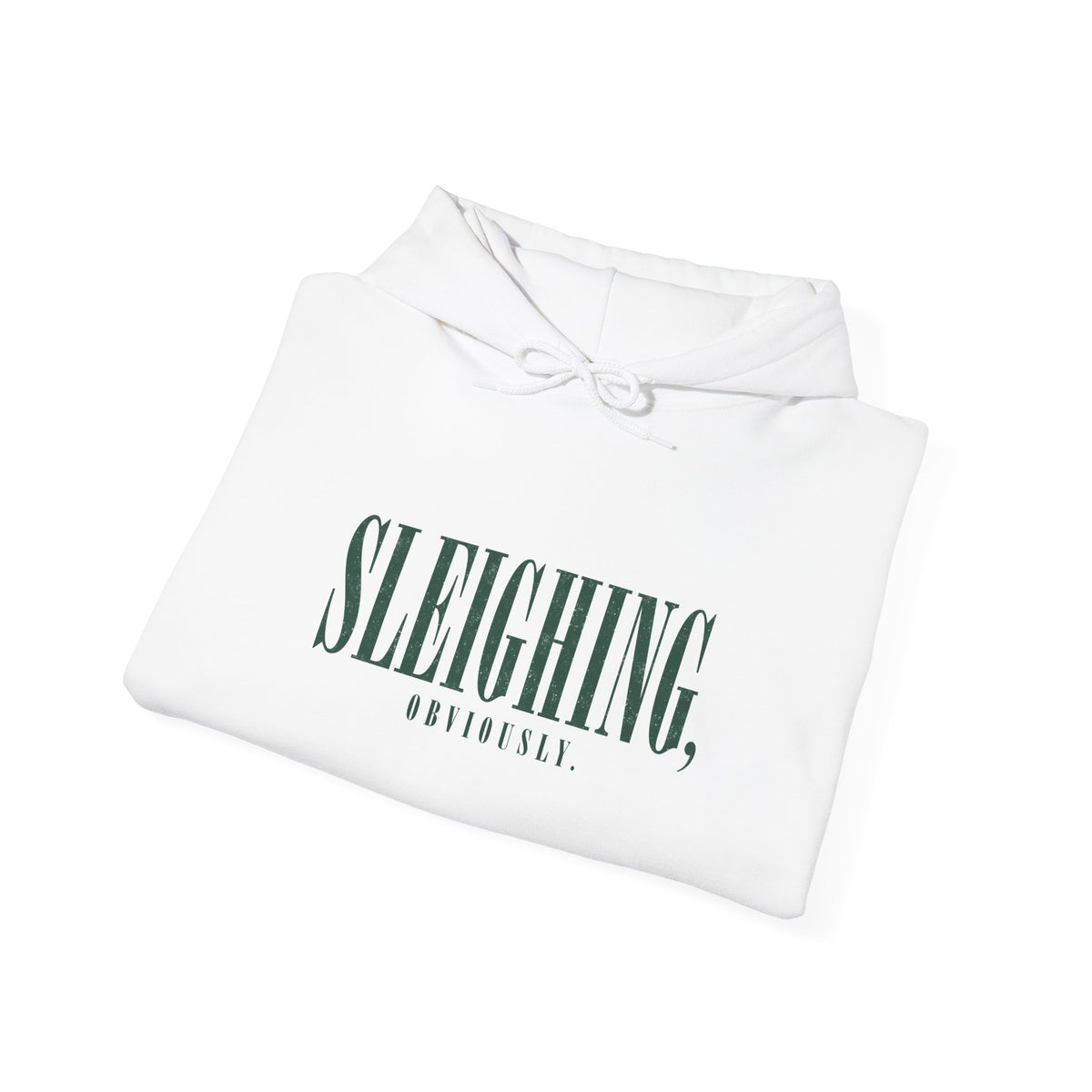 Sleighing Hooded Sweatshirt — ‘SLEIGHING, obviously.’ Holiday Graphic Hoodie