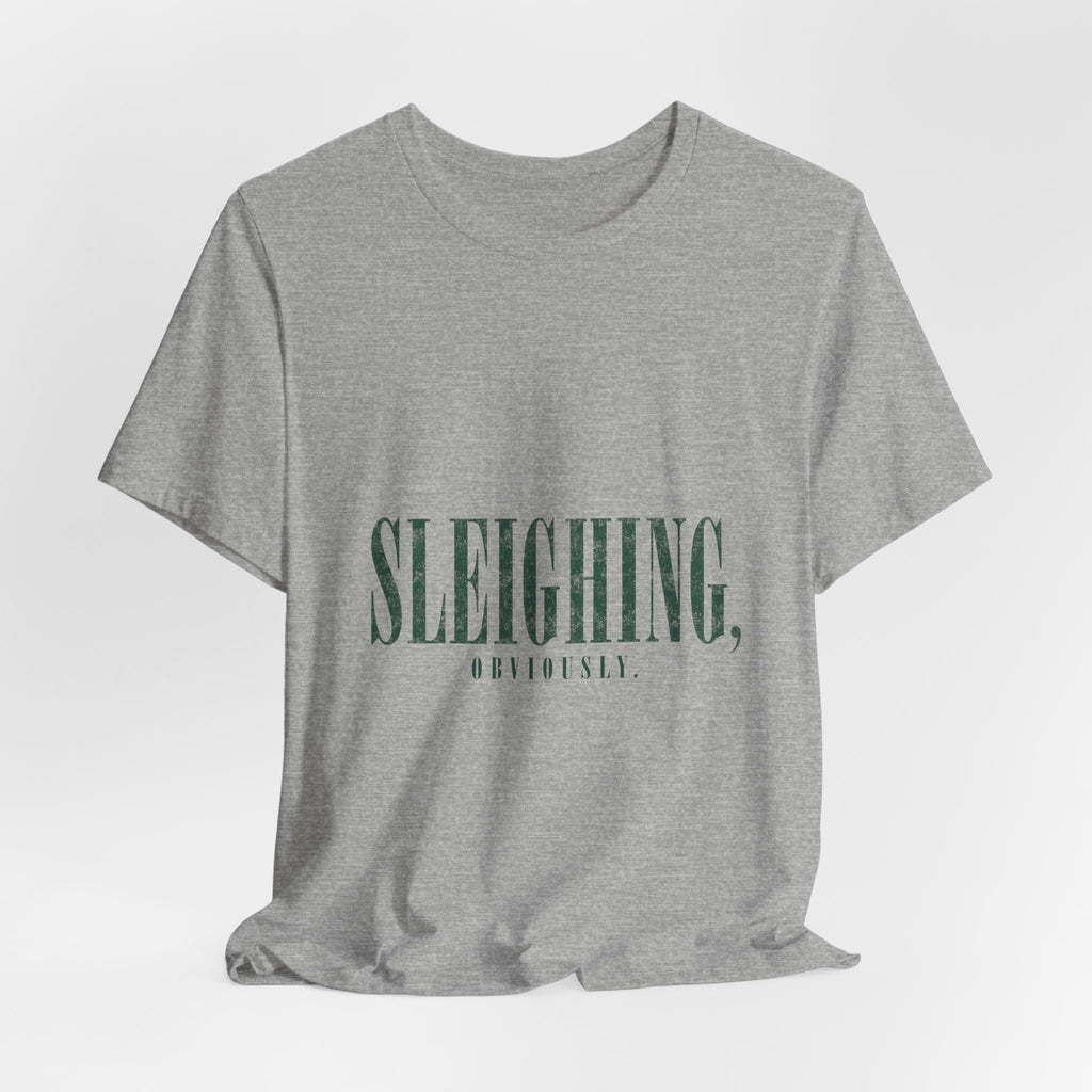 Sleighing, Obviously T-Shirt — Funny Holiday Graphic Tee