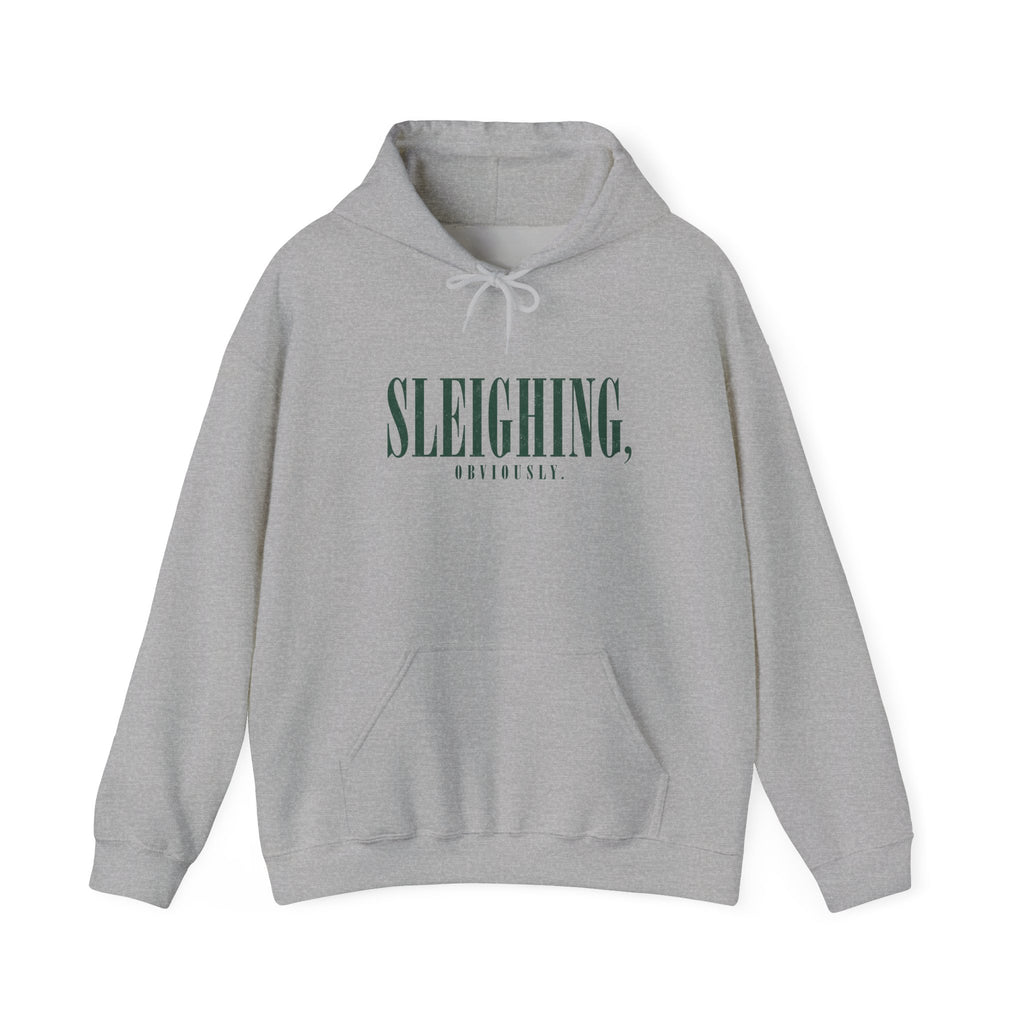 Sleighing Hooded Sweatshirt — ‘SLEIGHING, obviously.’ Holiday Graphic Hoodie