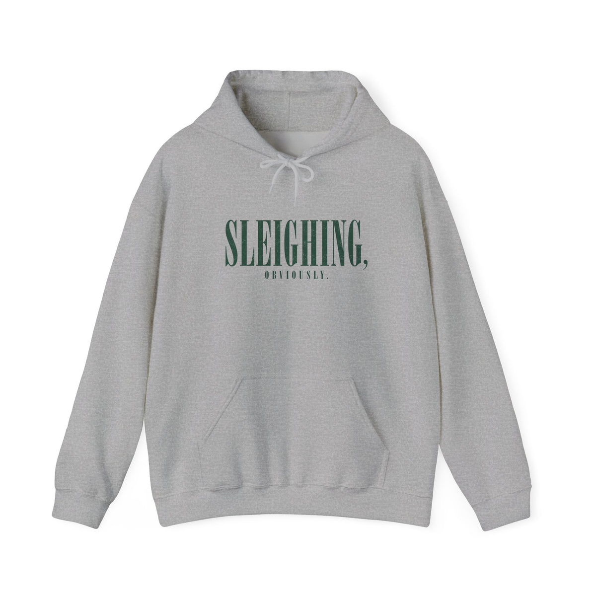 Sleighing Hooded Sweatshirt — ‘SLEIGHING, obviously.’ Holiday Graphic Hoodie