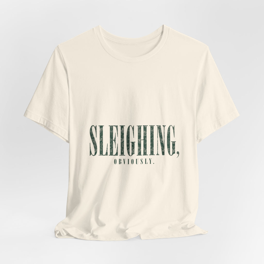 Sleighing, Obviously T-Shirt — Funny Holiday Graphic Tee