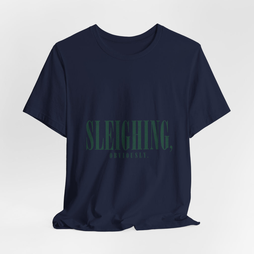Sleighing, Obviously T-Shirt — Funny Holiday Graphic Tee