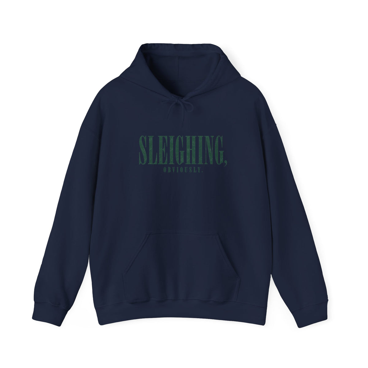 Sleighing Hooded Sweatshirt — ‘SLEIGHING, obviously.’ Holiday Graphic Hoodie