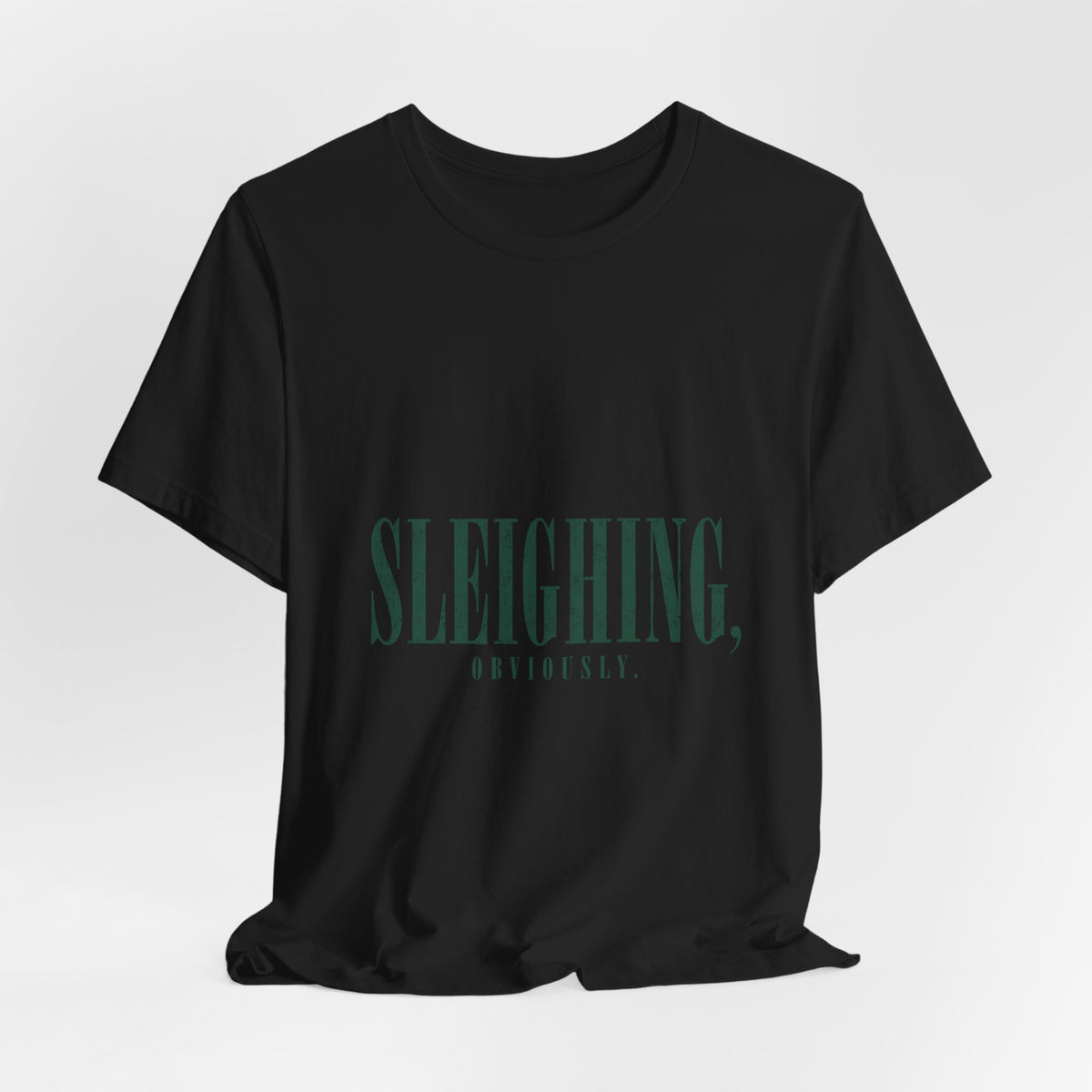 Sleighing, Obviously T-Shirt — Funny Holiday Graphic Tee