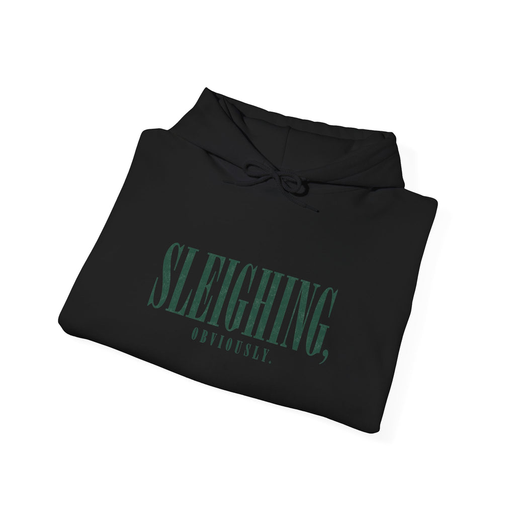 Sleighing Hooded Sweatshirt — ‘SLEIGHING, obviously.’ Holiday Graphic Hoodie
