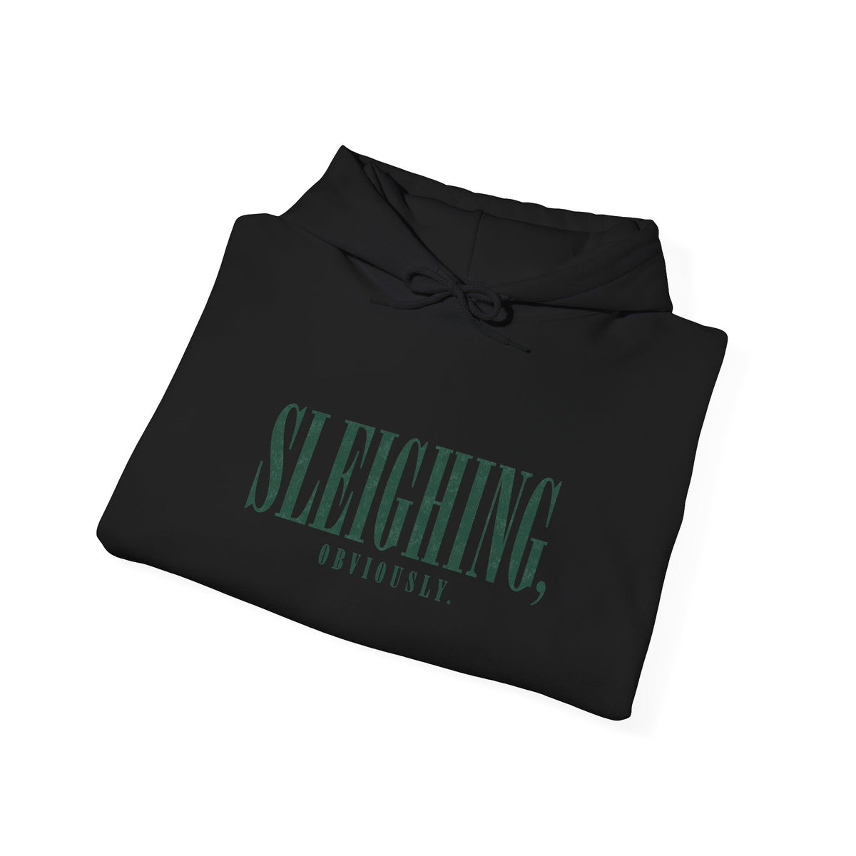 Sleighing Hooded Sweatshirt — ‘SLEIGHING, obviously.’ Holiday Graphic Hoodie