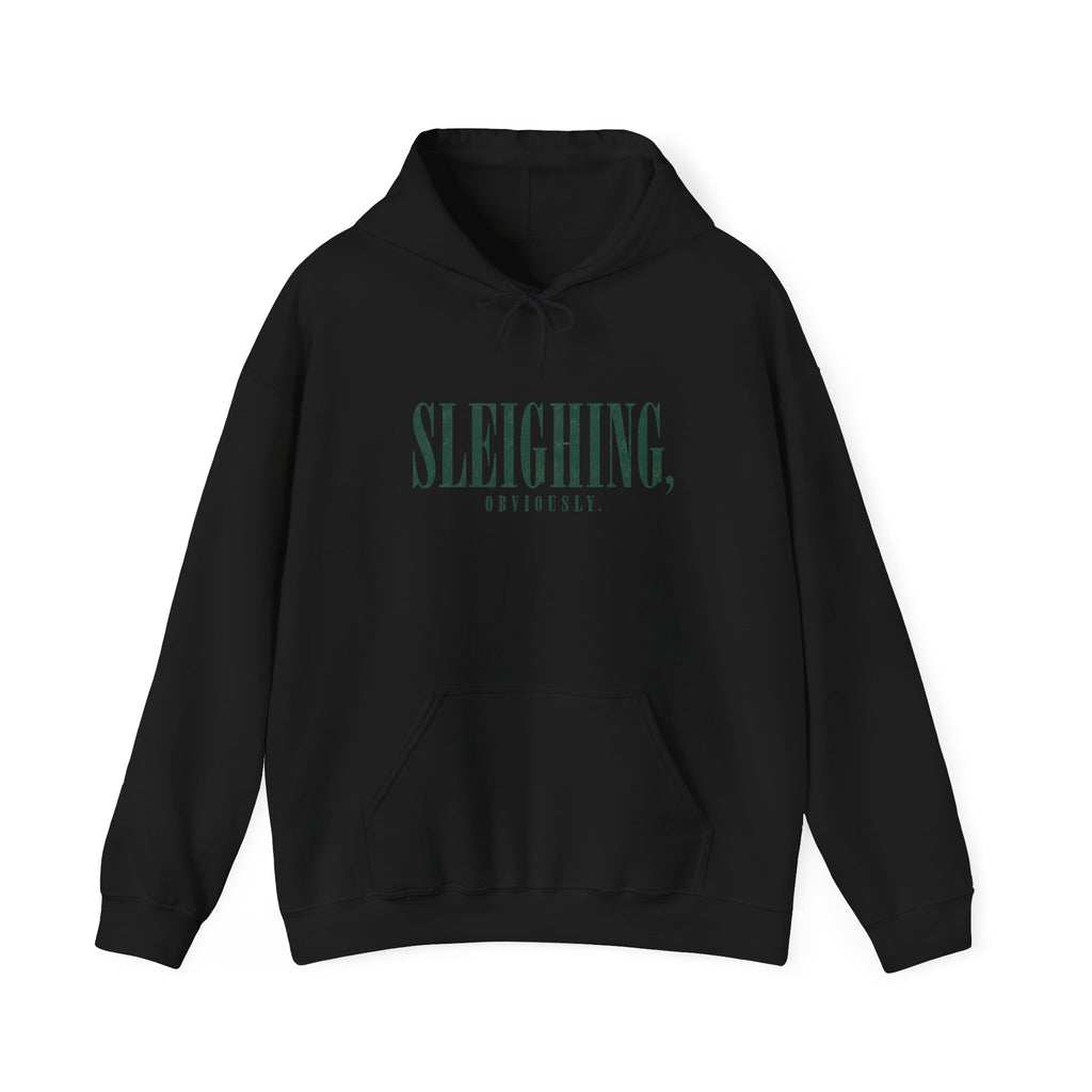 Sleighing Hooded Sweatshirt — ‘SLEIGHING, obviously.’ Holiday Graphic Hoodie