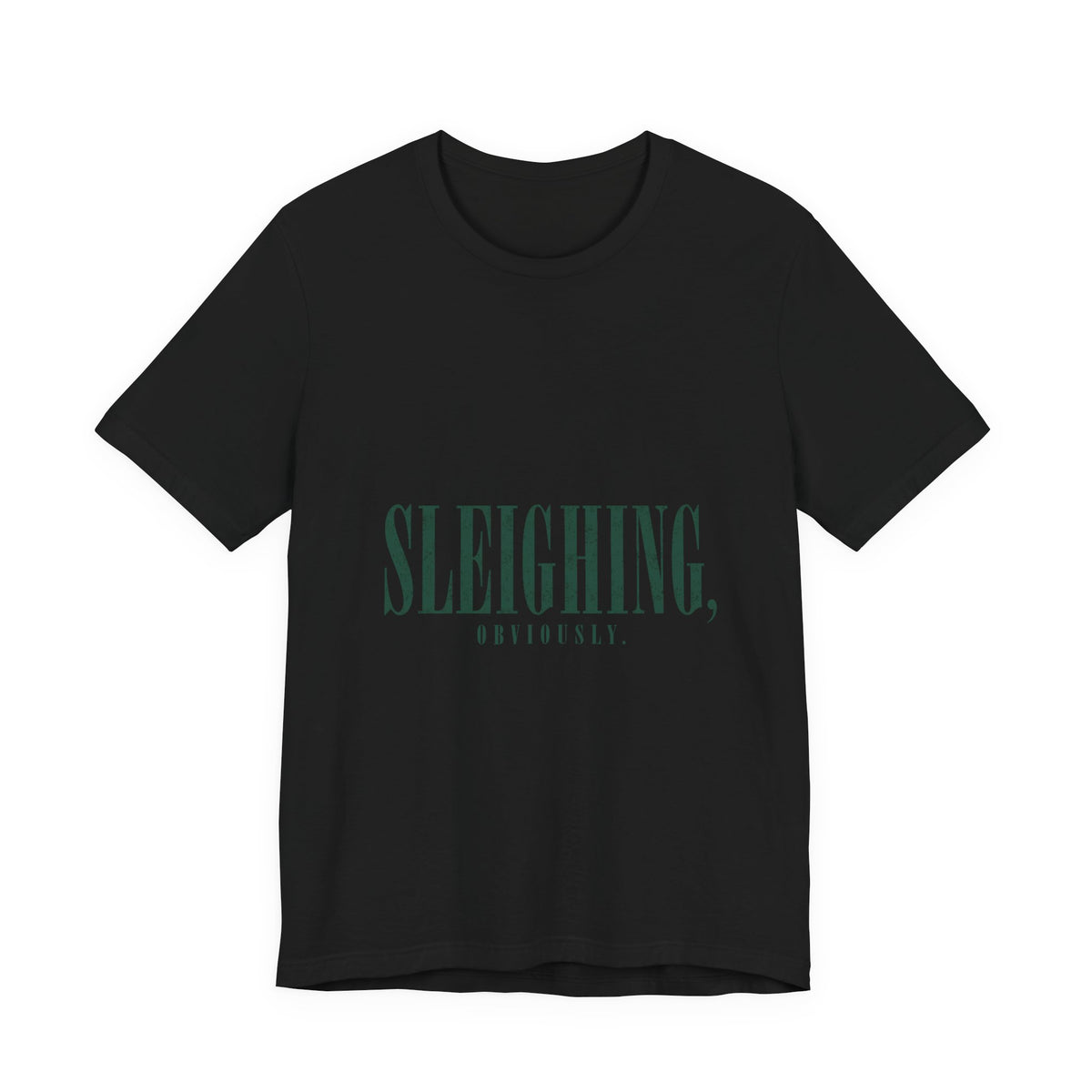 Sleighing, Obviously T-Shirt — Funny Holiday Graphic Tee