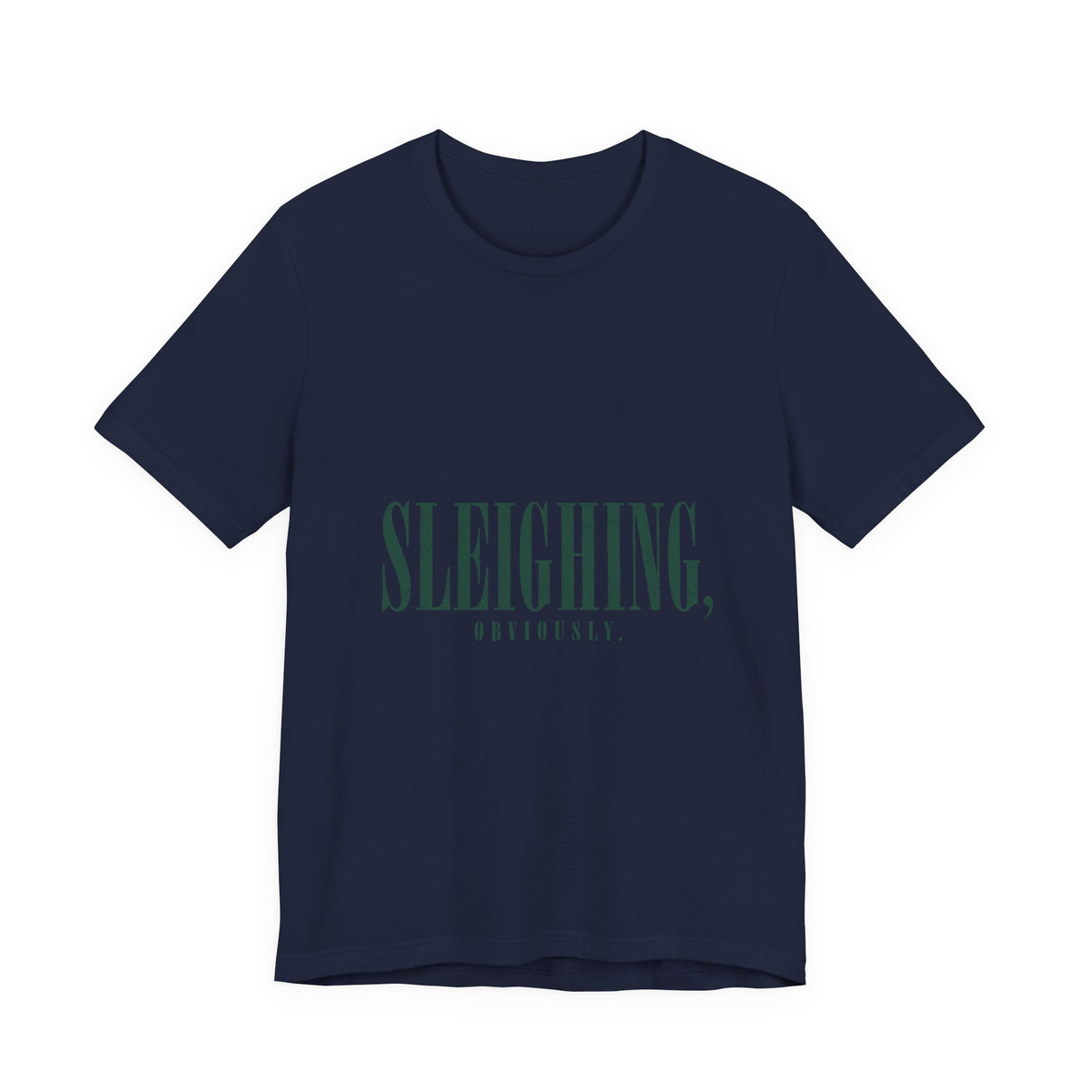 Sleighing, Obviously T-Shirt — Funny Holiday Graphic Tee