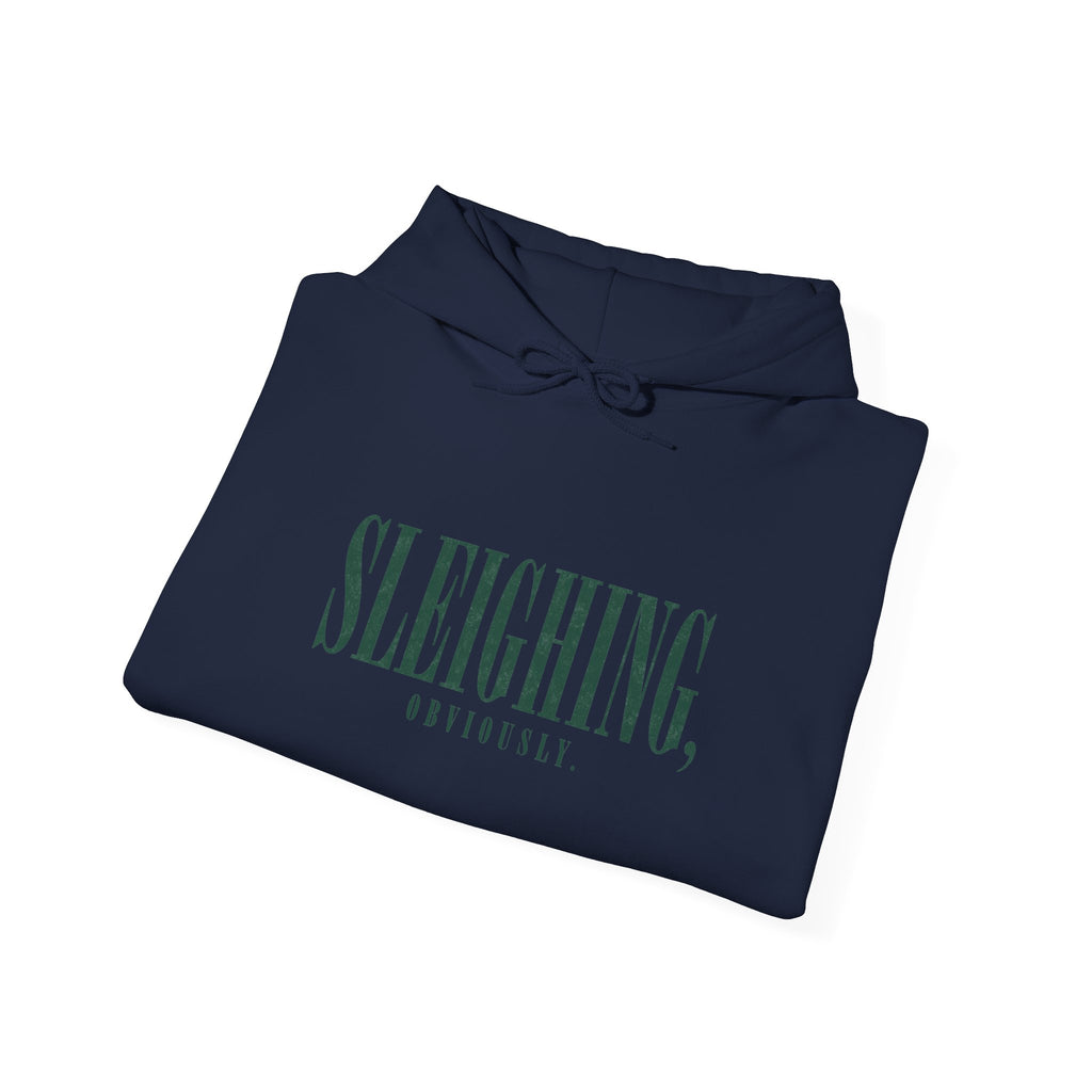 Sleighing Hooded Sweatshirt — ‘SLEIGHING, obviously.’ Holiday Graphic Hoodie